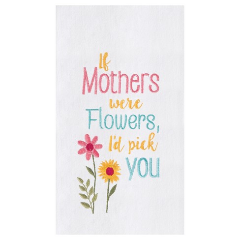 C&f Home If Mothers Were Flowers I'd Pick You Mother's Day Flour Sack  Embroidered Kitchen Towel : Target