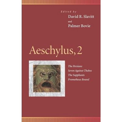 Aeschylus, 2 - (Penn Greek Drama) by  David R Slavitt & Palmer Bovie (Paperback)