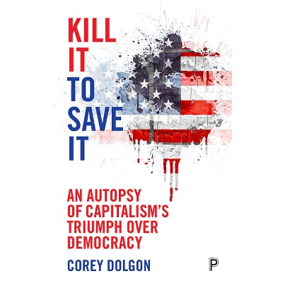 Kill It to Save It - by  Corey Dolgon (Paperback)