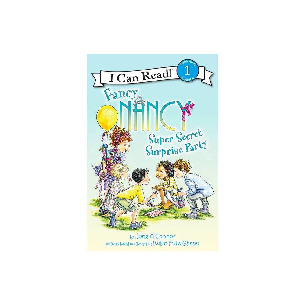 Fancy Nancy: Super Secret Surprise Party - (I Can Read Level 1) by Jane O'Connor (Hardcover) was $16.99 now $11.79 (31.0% off)