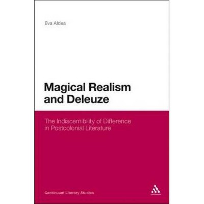 Magical Realism and Deleuze - by  Eva Aldea (Paperback)