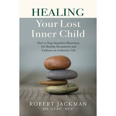 Healing Your Lost Inner Child - by  Robert Jackman (Paperback)