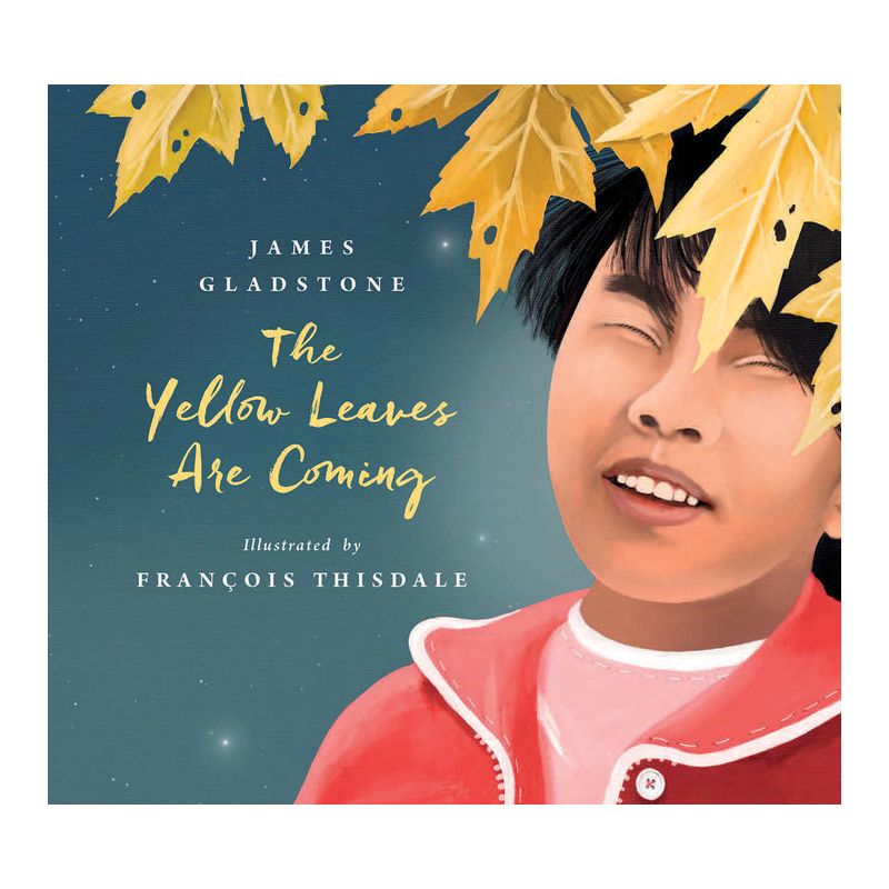 The Yellow Leaves Are Coming - by  James Gladstone & François Thisdale (Hardcover), 1 of 2