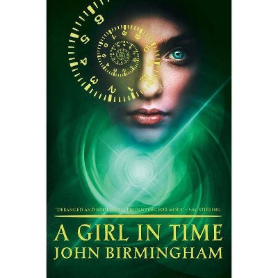 A Girl in Time - by  John Birmingham (Paperback)