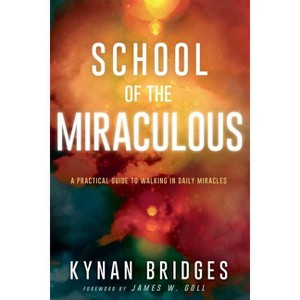 School of the Miraculous - by  Kynan Bridges (Paperback) - 1 of 1