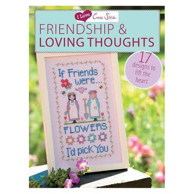 I Love Cross Stitch - Friendship & Loving Thoughts - by  Various Contributors (Paperback)