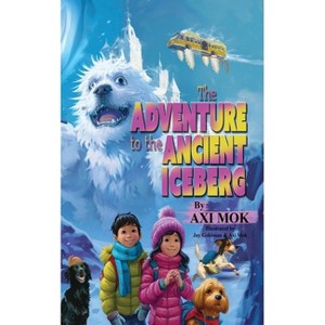 The Adventure to the Ancient Iceberg - by  Axi Mok (Paperback) - 1 of 1