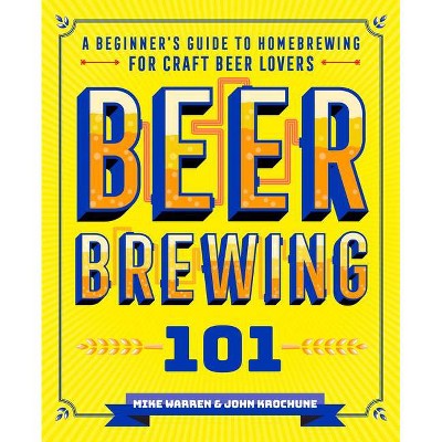 Beer Brewing 101 - by  John Krochune & Mike Warren (Paperback)