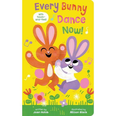 Every Bunny Dance Now - by Joan Holub (Board Book)