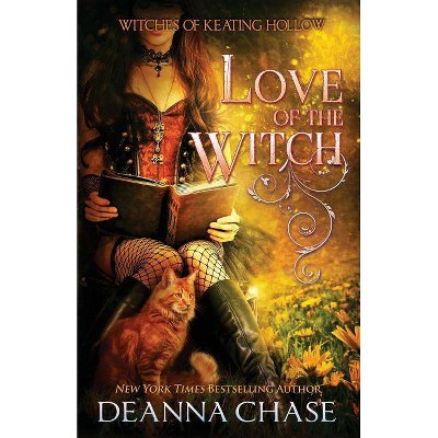 Love of the Witch - (Witches of Keating Hollow) by  Deanna Chase (Paperback)