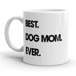Crazy Dog T-Shirts Best Dog Mom Ever Mug Funny Pet Puppy Coffee Cup - 11oz - 1 of 4