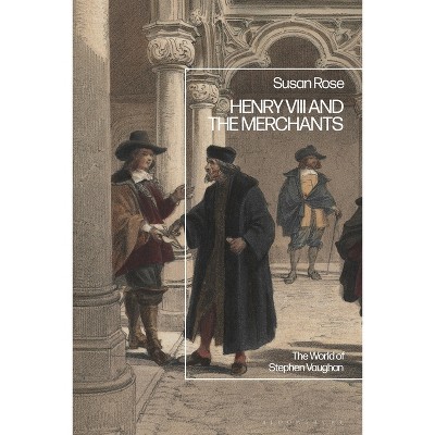 Henry VIII and the Merchants - by  Susan Rose (Paperback)