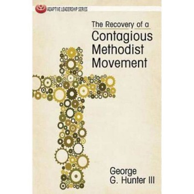 The Recovery of a Contagious Methodist Movement - (Adaptive Leadership) by  George G Hunter (Paperback)