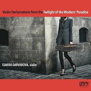 Elmira Darvarova - Violin Declamations from the Twilight of the Workers' Paradise (CD) - 1 of 1