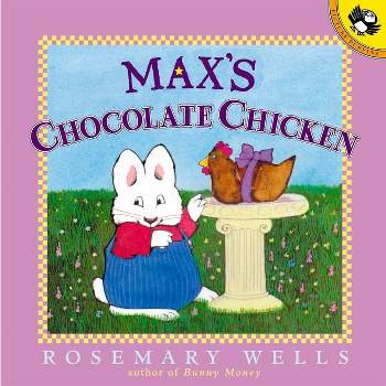 Max's Chocolate Chicken - (Max and Ruby) by  Rosemary Wells (Paperback)