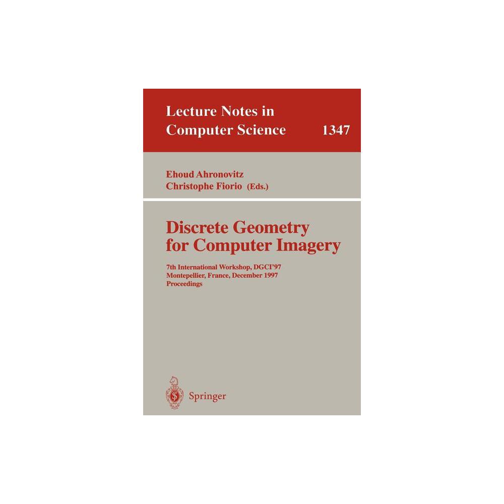 Discrete Geometry for Computer Imagery - (Lecture Notes in Computer Science) by Ehoud Ahronovitz & Christophe Fiorio (Paperback)