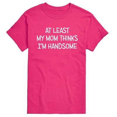 Men's - Instant Message - Funny At Least My Mom Thinks Im Handsome Short Sleeve Graphic T-Shirt