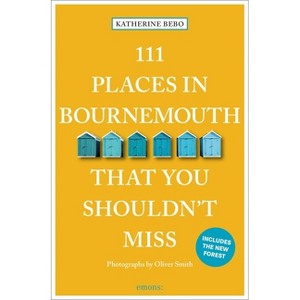 111 Places in Bournemouth That You Shouldn't Miss - 2nd Edition by  Katherine Bebo (Paperback) - 1 of 1