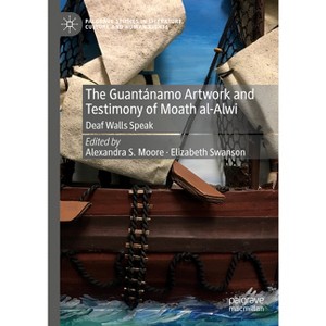 The Guantánamo Artwork and Testimony of Moath Al-Alwi - (Palgrave Studies in Literature, Culture and Human Rights) - 1 of 1