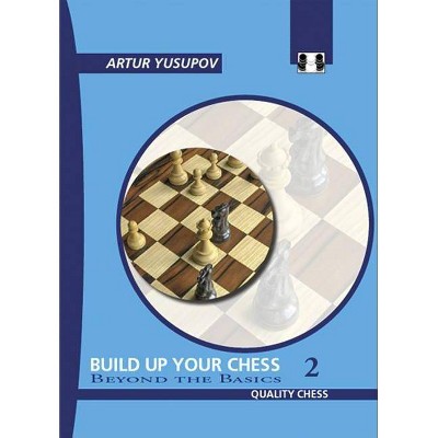 Build Up Your Chess 2 - by  Artur Yusupov (Paperback)