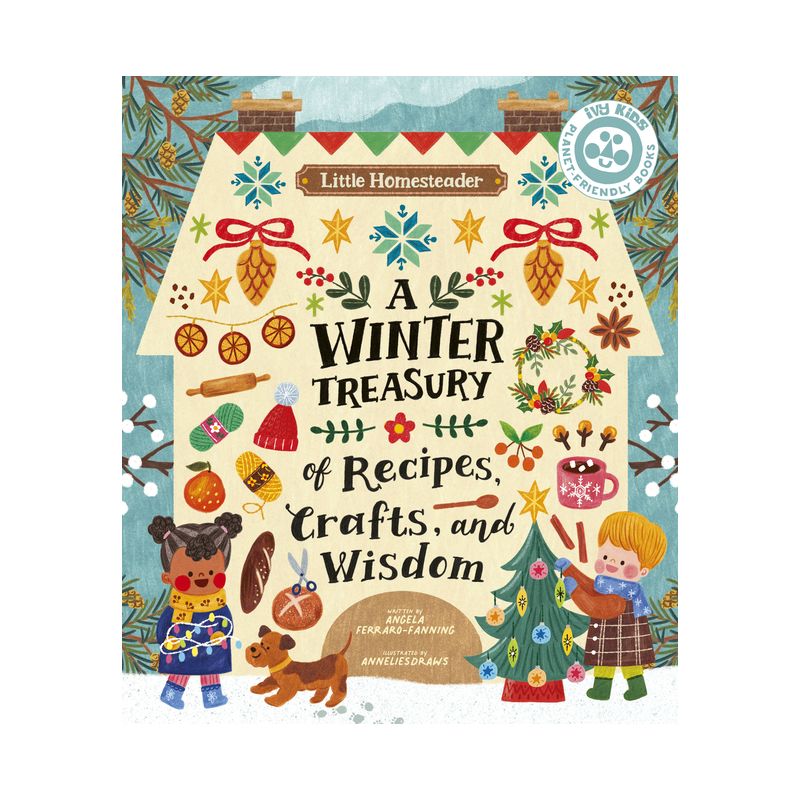 Little Homesteader: A Winter Treasury of Recipes, Crafts, and Wisdom - by  Angela Ferraro-Fanning (Hardcover), 1 of 2