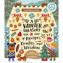 Little Homesteader: A Winter Treasury of Recipes, Crafts, and Wisdom - by  Angela Ferraro-Fanning (Hardcover)
