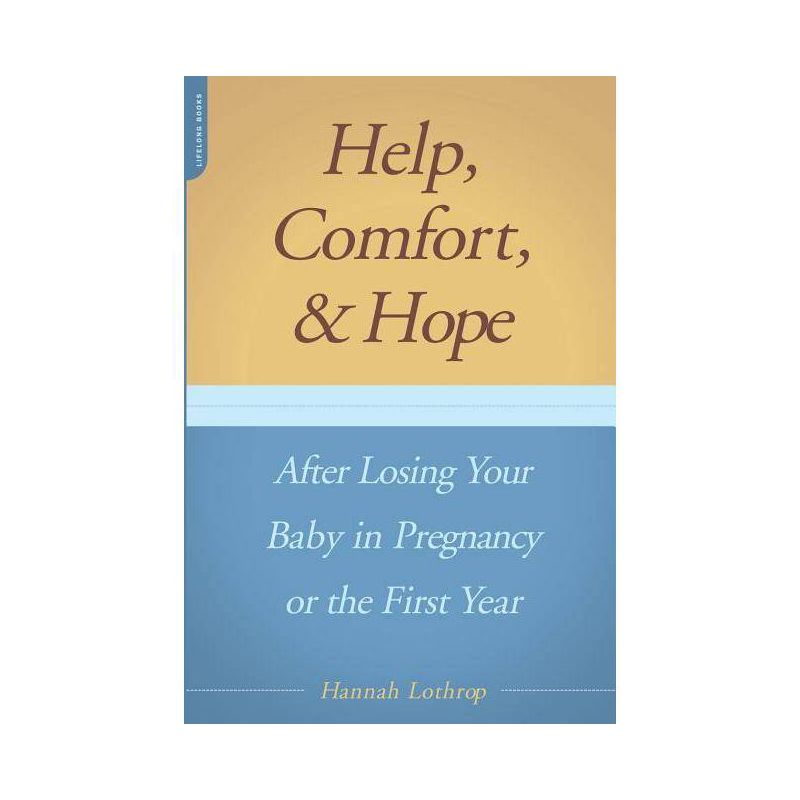 Help, Comfort, and Hope After Losing Your Baby in Pregnancy or the First Year - by  Hannah Lothrop (Paperback), 1 of 2