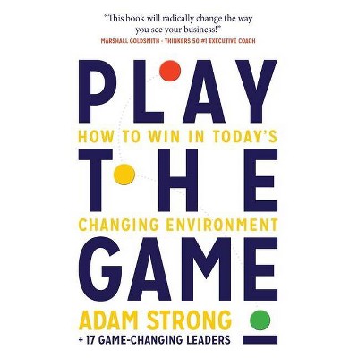 Play the Game - by  Adam Strong + 17 Game-Changing Leaders (Paperback)