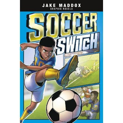 Soccer Switch - (Jake Maddox Graphic Novels) by  Jake Maddox (Paperback)