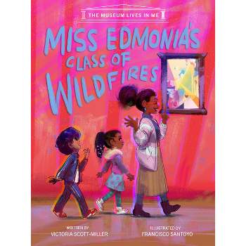 Miss Edmonia's Class of Wildfires - (Museum Lives in Me) by  Victoria Scott-Miller (Hardcover)