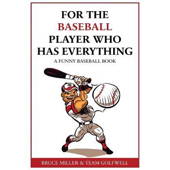 For the Baseball Fan Who Has Everything - (For People Who Have Everything) by  Bruce Miller & Team Golfwell (Paperback)