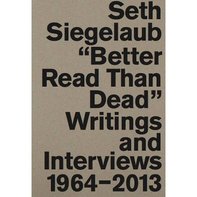 Seth Siegelaub: Better Read Than Dead - by  Marja Bloem & Sara Martinetti & Jo Melvin & Lauren Van Haaften-Schick (Paperback)