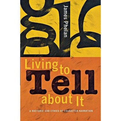 Living to Tell about It - by  James Phelan (Paperback)