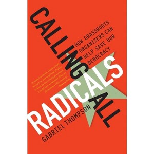 Calling All Radicals - by  Gabriel Thompson (Paperback) - 1 of 1