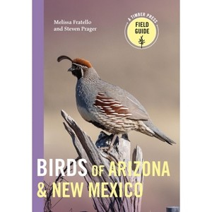 Birds of Arizona and New Mexico - (Timber Press Field Guide) by  Melissa Fratello & Steven Prager (Paperback) - 1 of 1