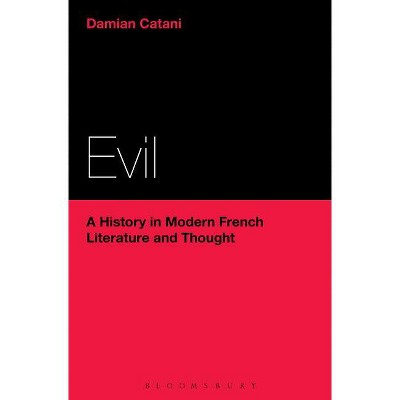 Evil: A History in Modern French Literature and Thought - by  Damian Catani (Paperback)