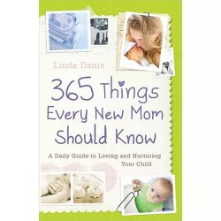 365 Things Every New Mom Should Know - by  Linda Danis (Paperback)