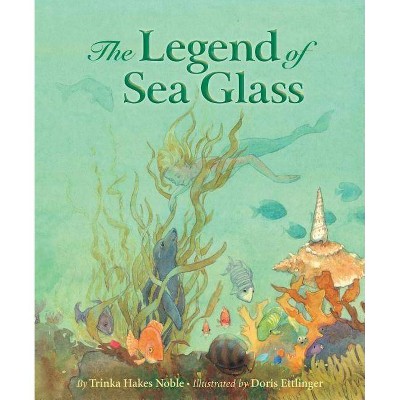 Legend of Sea Glass - (Myths, Legends, Fairy and Folktales) by  Trinka Hakes Noble (Hardcover)