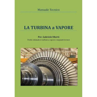 Manuale tecnico - La turbina a vapore - by  Gabriele Uberti (Paperback)