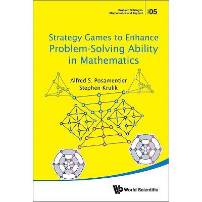 Strategy Games to Enhance Problem-Solving Ability in Mathematics - (Problem Solving in Mathematics and Beyond) (Paperback)