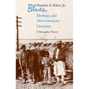 Blues, Ideology, and Afro-American Literature - 2nd Edition by  Houston A Baker Jr (Paperback) - 1 of 1