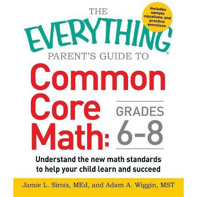 The Everything Parent's Guide to Common Core Math Grades 6-8 - (Everything(r)) by  Jamie L Sirois & Adam A Wiggin (Paperback)