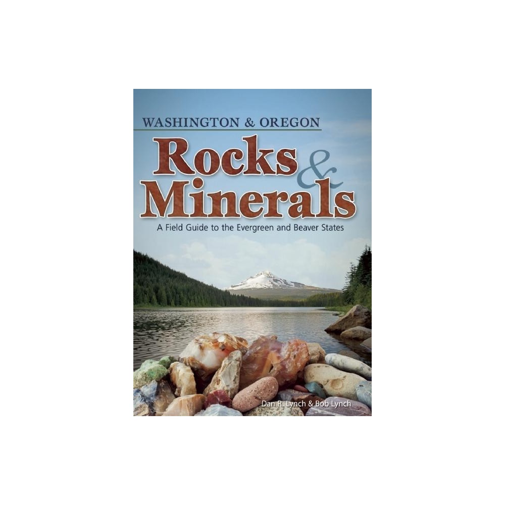 Rocks & Minerals of Washington and Oregon - (Rocks & Minerals Identification Guides) by Dan R Lynch & Bob Lynch (Paperback)