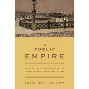 A Public Empire - by  Ekaterina Pravilova (Paperback) - 1 of 1
