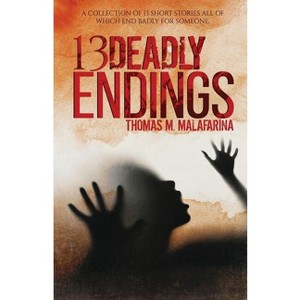 13 Deadly Endings - by  Thomas M Malafarina (Paperback) - 1 of 1