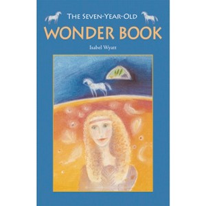 The Seven-Year-Old Wonder Book - 3rd Edition by  Isabel Wyatt (Paperback) - 1 of 1