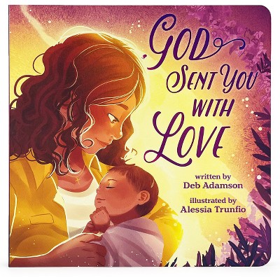 God Sent You with Love (Little Sunbeams) - by  Deb Adamson (Board Book)
