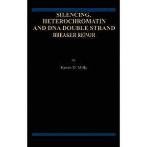 Silencing, Heterochromatin and DNA Double Strand Break Repair - by  Kevin D Mills (Hardcover) - 1 of 1