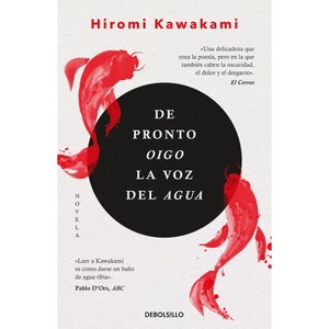 De Pronto Oigo La Voz del Agua - by  Hiromi Kawakami (Paperback) - 1 of 1
