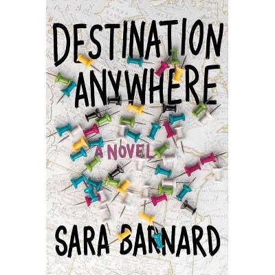 Destination Anywhere - by  Sara Barnard (Hardcover)